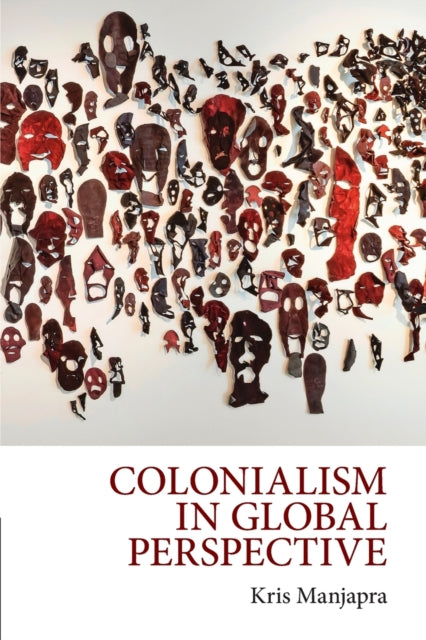 Book cover of: Colonialism in Global Perspective. By: Kris Manjapra