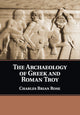 Book cover of: Archaeology of Greek and Roman Troy. By: Charles Brian Rose