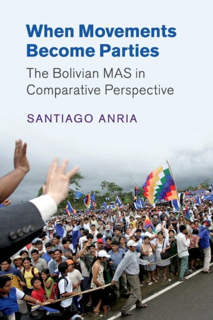 Book cover of: When Movements Become Parties. By: Santiago Anria