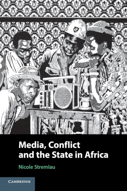 Book cover of: Media, Conflict, and the State in Africa. By: Nicole Stremlau