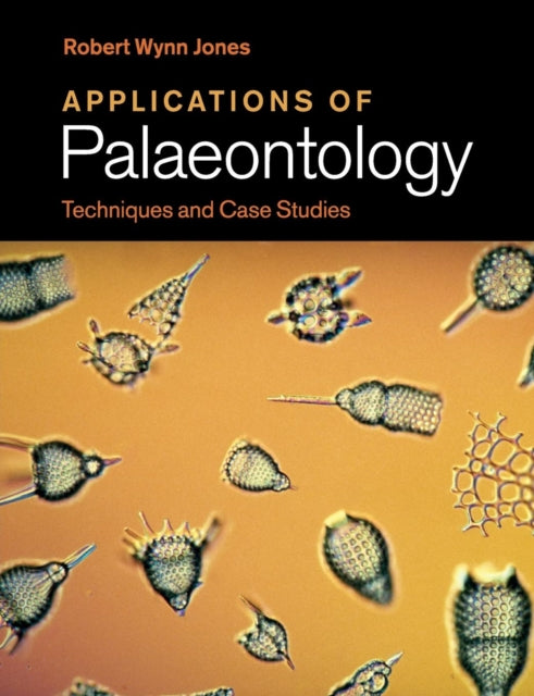 Book cover of: Applications of Palaeontology. By: Robert Wynn Jones