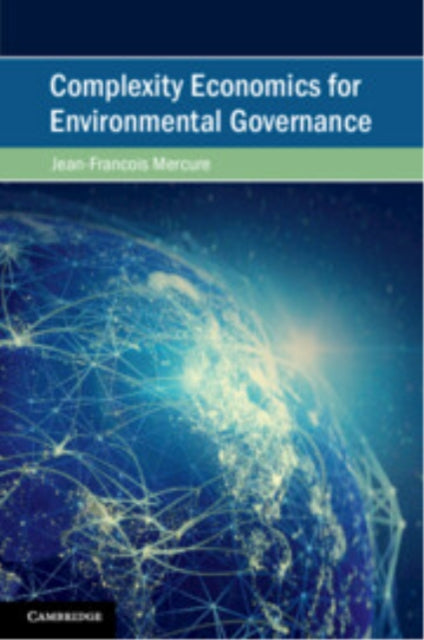 Book cover of: Complexity Economics for Environmental Governance. By: Jean-Francois Mercure