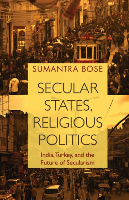 Book cover of: Secular States, Religious Politics. By: Sumantra Bose