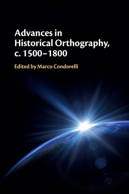 Book cover of: Advances in Historical Orthography, c. 1500–1800. By: Marco Condorelli