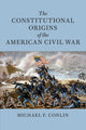 Book cover of: Constitutional Origins of the American Civil War. By: Michael F. Conlin