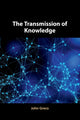 Book cover of: Transmission of Knowledge. By: John Greco
