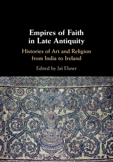 Book cover of: Empires of Faith in Late Antiquity. By: Jas Elsner