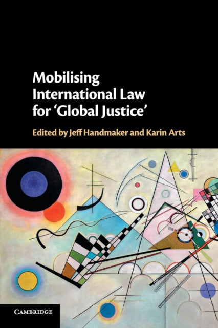 Book cover of: Mobilising International Law for 'Global Justice'. By: Jeff Handmaker