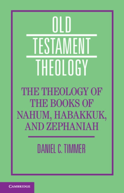 Book cover of: Theology of the Books of Nahum, Habakkuk, and Zephaniah. By: Daniel C. Timmer