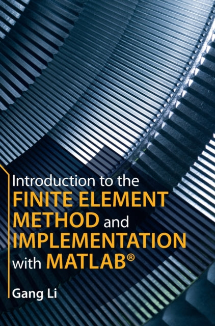 Book cover of: Introduction to the Finite Element Method and Implementation with MATLAB®. By: Gang Li