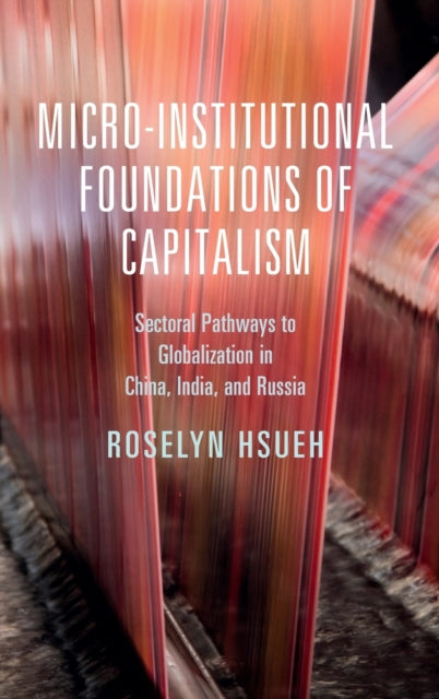 Book cover of: Micro-institutional Foundations of Capitalism. By: Roselyn Hsueh
