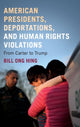 Book cover of: American Presidents, Deportations, and Human Rights Violations. By: Bill Ong Hing