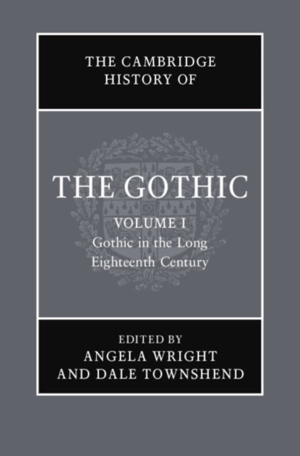 Book cover of: Cambridge History of the Gothic: Volume 1, Gothic in the Long Eighteenth Century. By: Angela Wright