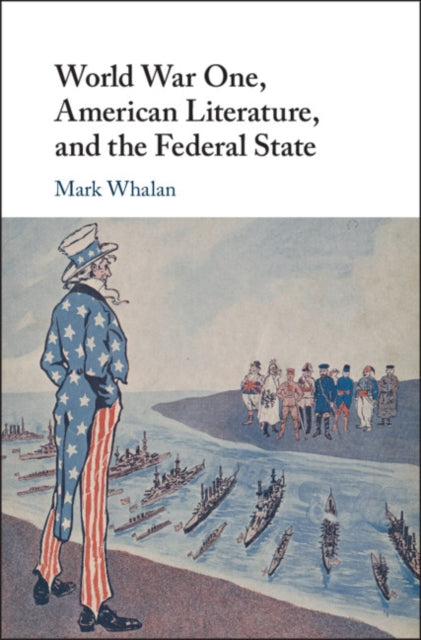 Book cover of: World War One, American Literature, and the Federal State. By: Mark Whalan