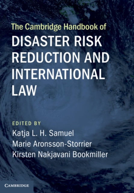 Book cover of: Cambridge Handbook of Disaster Risk Reduction and International Law. By: Katja L. H. Samuel