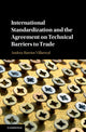 Book cover of: International Standardization and the Agreement on Technical Barriers to Trade. By: Andrea Barrios Villarreal