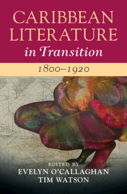 Book cover of: Caribbean Literature in Transition, 1800–1920: Volume 1. By: Evelyn O'Callaghan