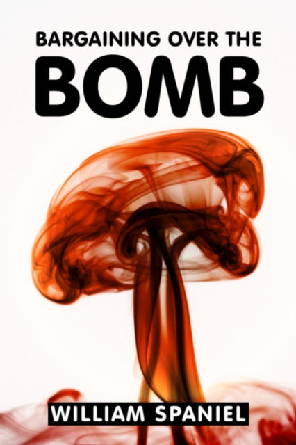 Book cover of: Bargaining over the Bomb. By: William Spaniel