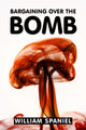 Book cover of: Bargaining over the Bomb. By: William Spaniel