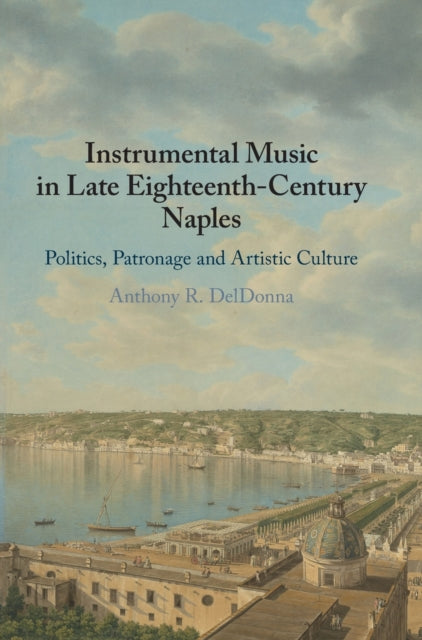 Book cover of: Instrumental Music in Late Eighteenth-Century Naples. By: Anthony R. DelDonna