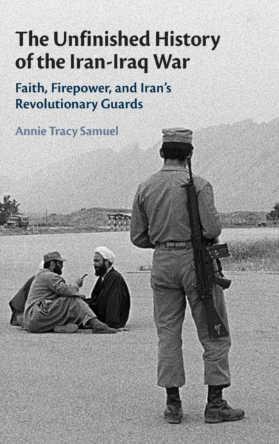 Book cover of: Unfinished History of the Iran-Iraq War. By: Annie Tracy Samuel