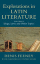Book cover of: Explorations in Latin Literature: Volume 2, Elegy, Lyric and Other Topics. By: Denis Feeney