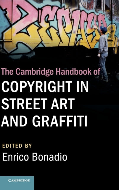 Book cover of: Cambridge Handbook of Copyright in Street Art and Graffiti. By: Enrico Bonadio