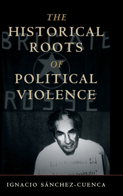 Book cover of: Historical Roots of Political Violence. By: Ignacio Sánchez-Cuenca