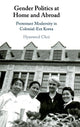 Book cover of: Gender Politics at Home and Abroad. By: Hyaeweol Choi
