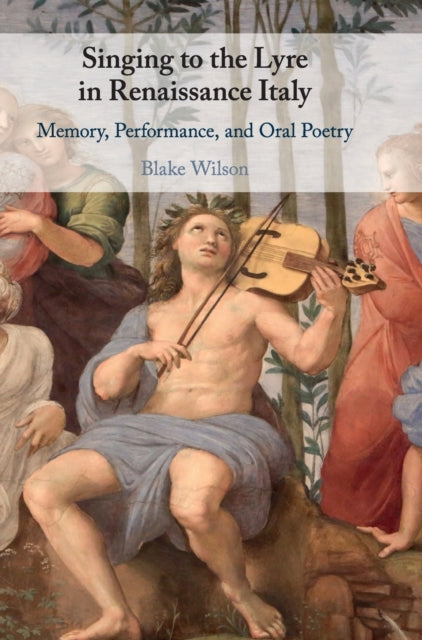 Book cover of: Singing to the Lyre in Renaissance Italy. By: Blake Wilson