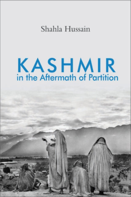 Book cover of: Kashmir in the Aftermath of Partition. By: Shahla Hussain