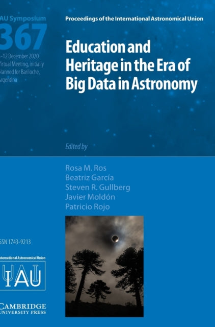 Book cover of: Education and Heritage in the Era of Big Data in Astronomy (IAU S367). By: Rosa M. Ros