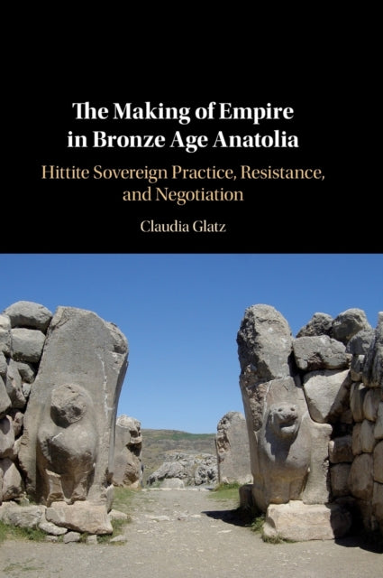 Making of Empire in Bronze Age Anatolia