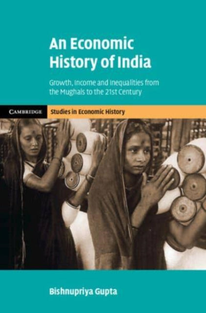 Book cover of: Economic History of India. By: Bishnupriya Gupta