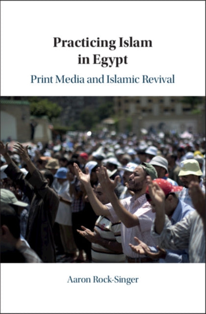 Book cover of: Practicing Islam in Egypt. By: Aaron Rock-Singer
