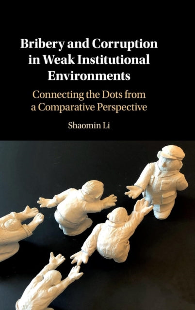 Book cover of: Bribery and Corruption in Weak Institutional Environments. By: Shaomin Li