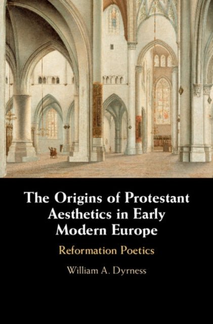 Book cover of: Origins of Protestant Aesthetics in Early Modern Europe. By: William A. Dyrness