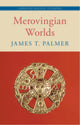 Book cover of: Merovingian Worlds. By: James T. Palmer