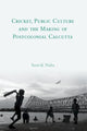 Book cover of: Cricket, Public Culture and the Making of Postcolonial Calcutta. By: Souvik Naha