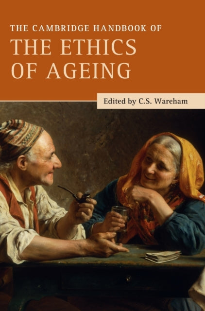 Book cover of: Cambridge Handbook of the Ethics of Ageing. By: Christopher Wareham