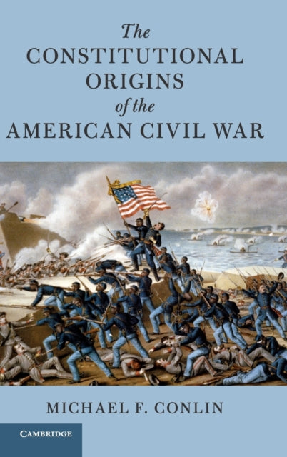 Book cover of: Constitutional Origins of the American Civil War. By: Michael F. Conlin