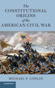 Book cover of: Constitutional Origins of the American Civil War. By: Michael F. Conlin