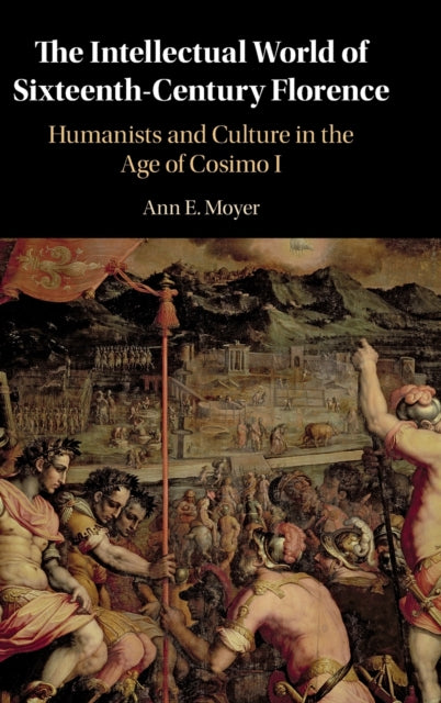 Book cover of: Intellectual World of Sixteenth-Century Florence. By: Ann E. Moyer