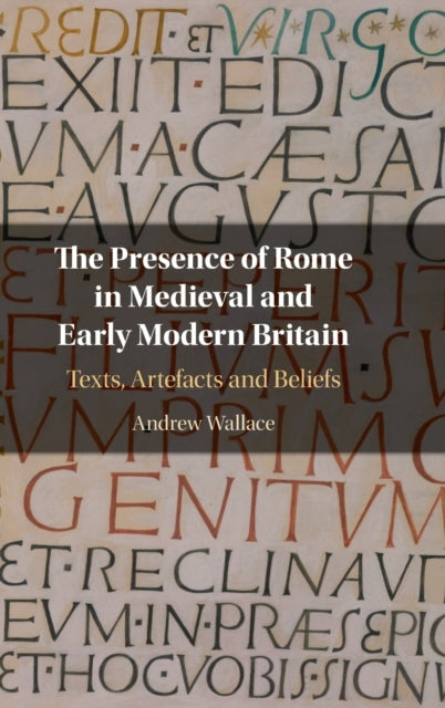Book cover of: Presence of Rome in Medieval and Early Modern Britain. By: Andrew Wallace