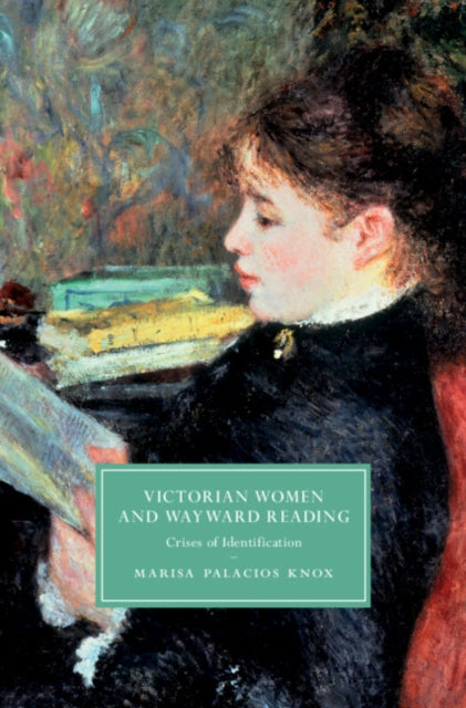 Book cover of: Victorian Women and Wayward Reading. By: Marisa Palacios Knox