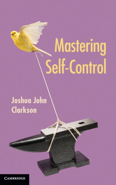 Book cover of: Mastering Self-Control. By: Joshua John Clarkson