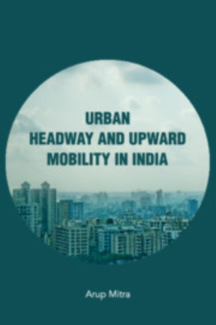 Book cover of: Urban Headway and Upward Mobility in India. By: Arup Mitra