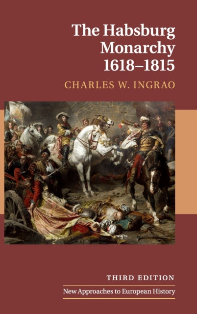 Book cover of: Habsburg Monarchy, 1618–1815. By: Charles W. Ingrao