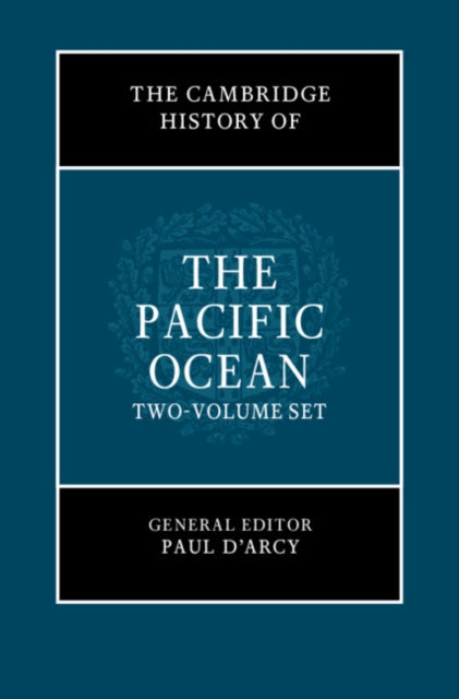 Book cover of: Cambridge History of the Pacific Ocean 2 Volume Hardback Set. By: Paul D'Arcy