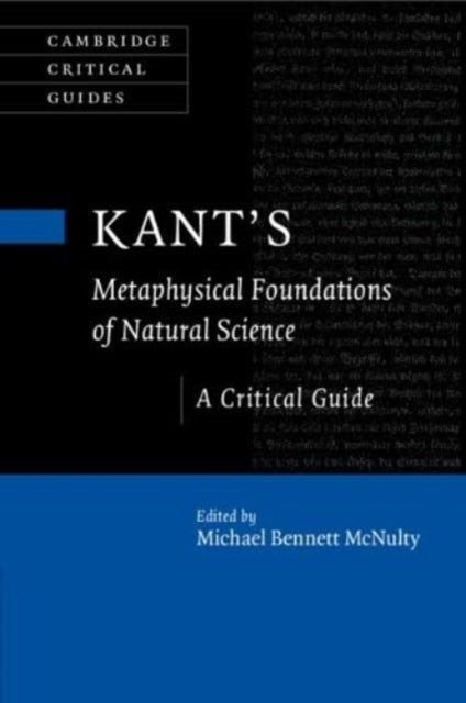 Book cover of: Kant's Metaphysical Foundations of Natural Science. By: Michael Bennett McNulty